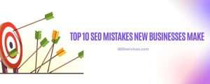 Top 10 SEO Mistakes New Businesses Make