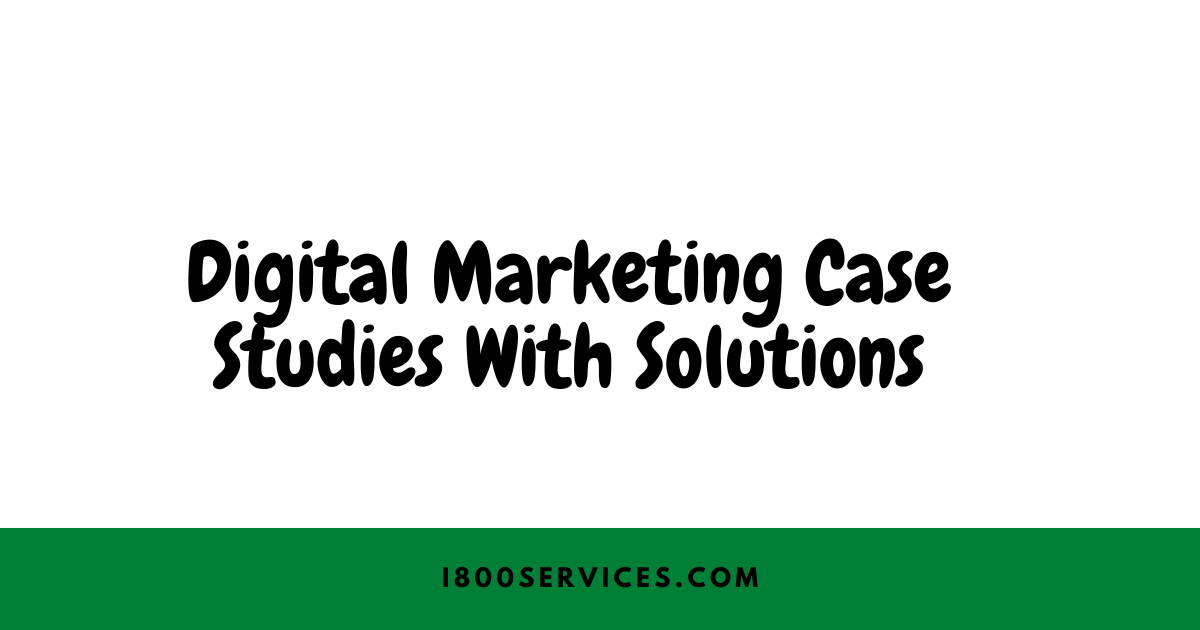 Digital Marketing Case Studies With Solutions